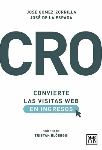 CRO. Convierte las visitas web en ingresos de José de la Espada y José Gómez-Zorrilla